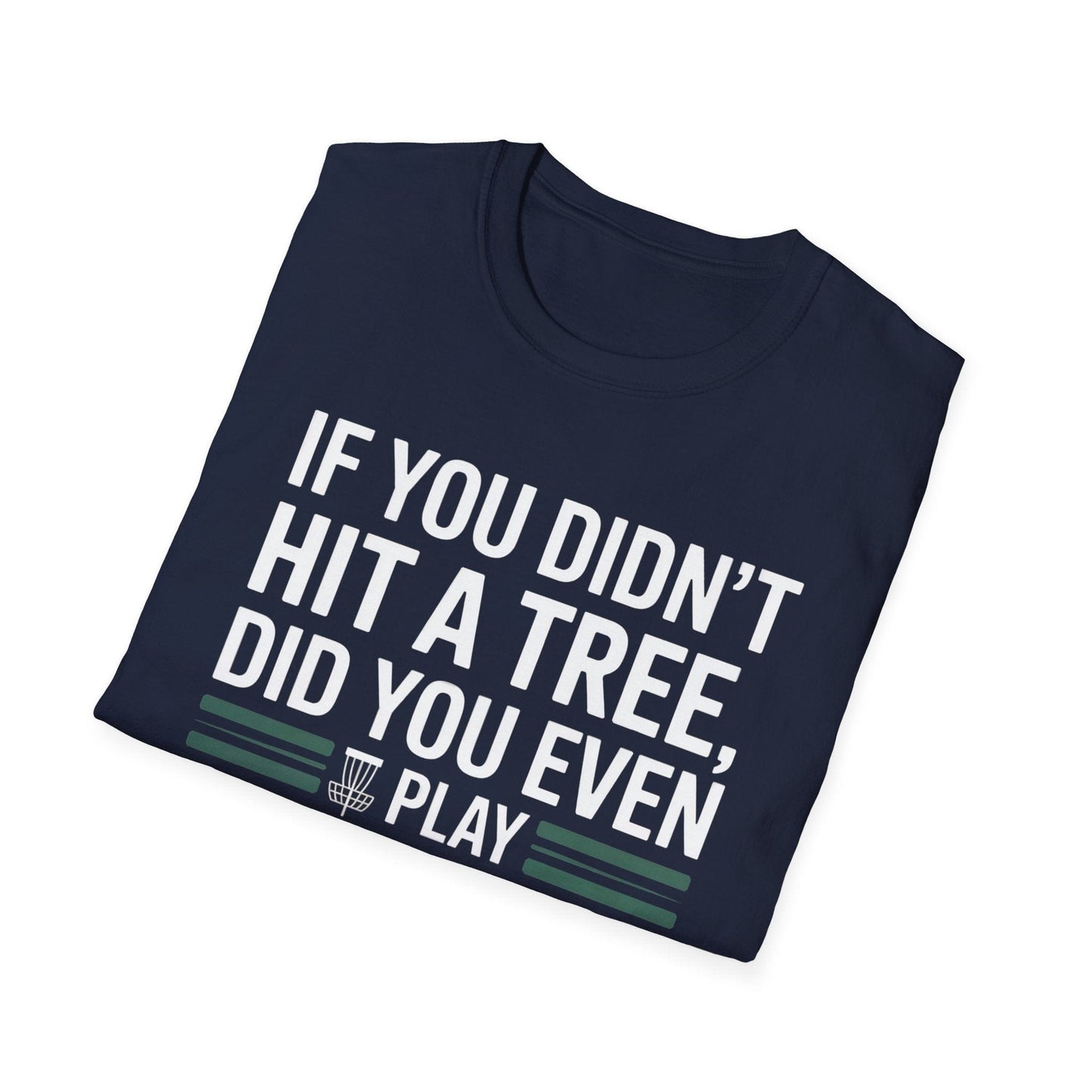 If You Didn’t Hit a Tree, Did You Even Play Disc Golf? – Funny T-Shirt