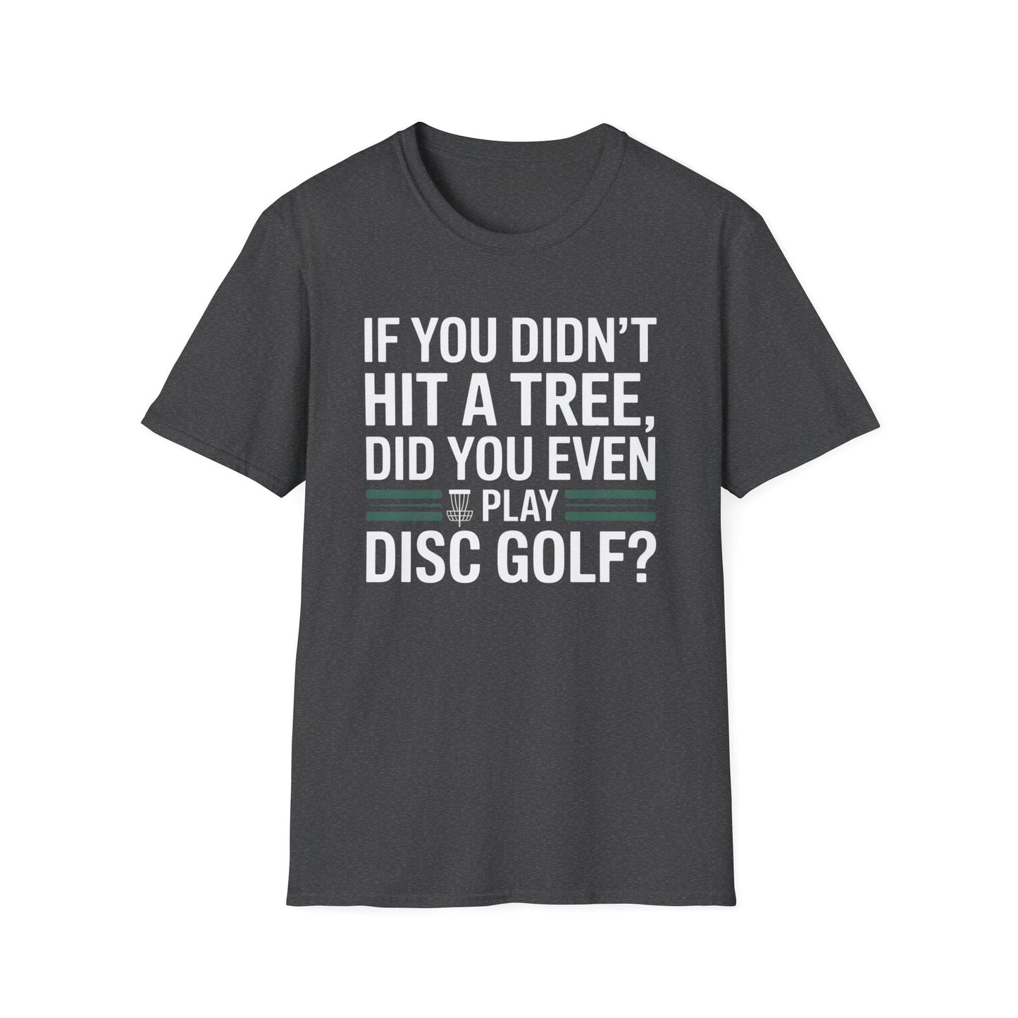 If You Didn’t Hit a Tree, Did You Even Play Disc Golf? – Funny T-Shirt