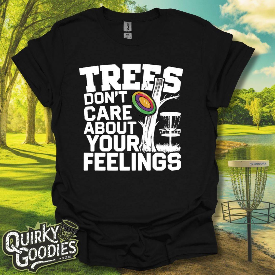 Trees Don't Care About Your Feelings T-Shirt