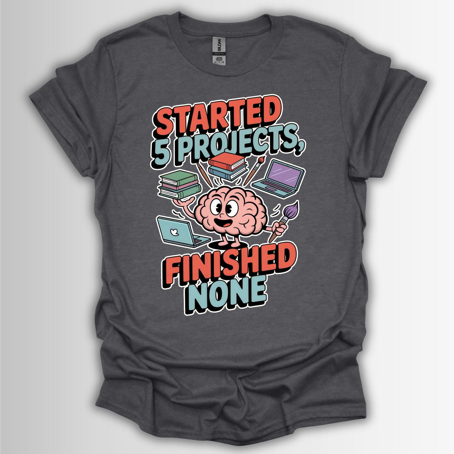 Started 5 Projects, Finished None T-Shirt – Funny ADHD Brain Design