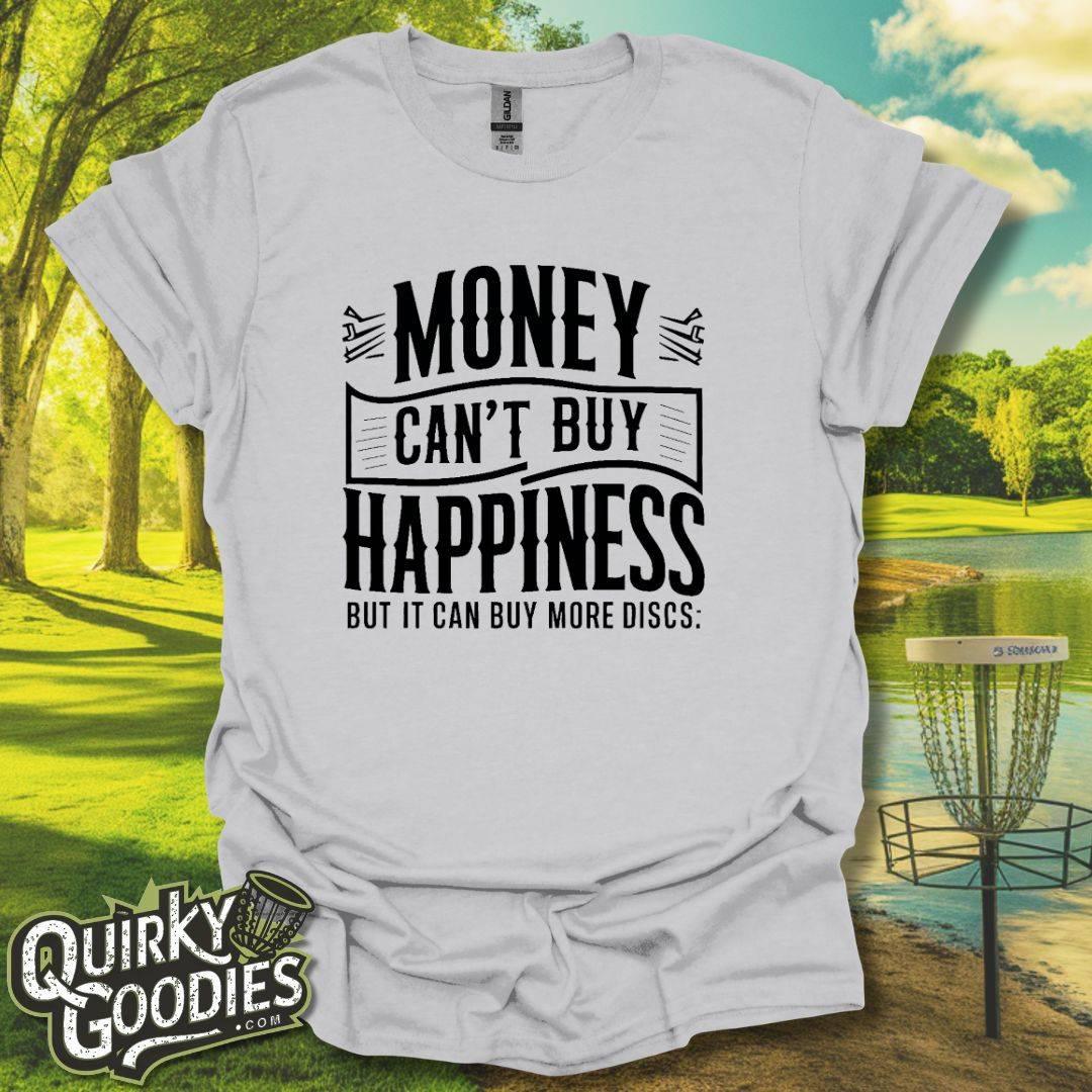 Money Can't Buy Happiness But It Can Buy More Discs T-Shirt