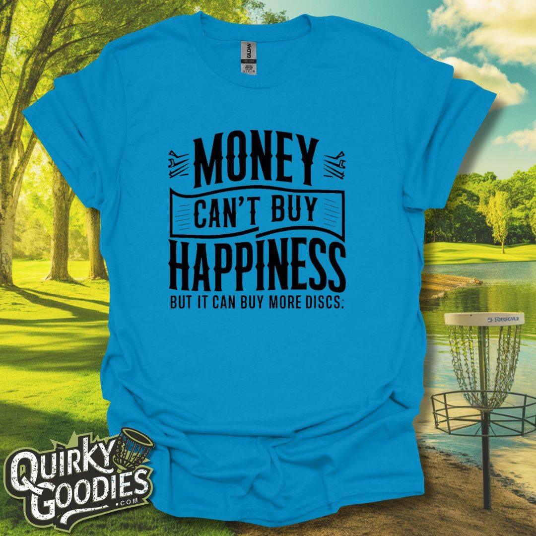 Money Can't Buy Happiness But It Can Buy More Discs T-Shirt