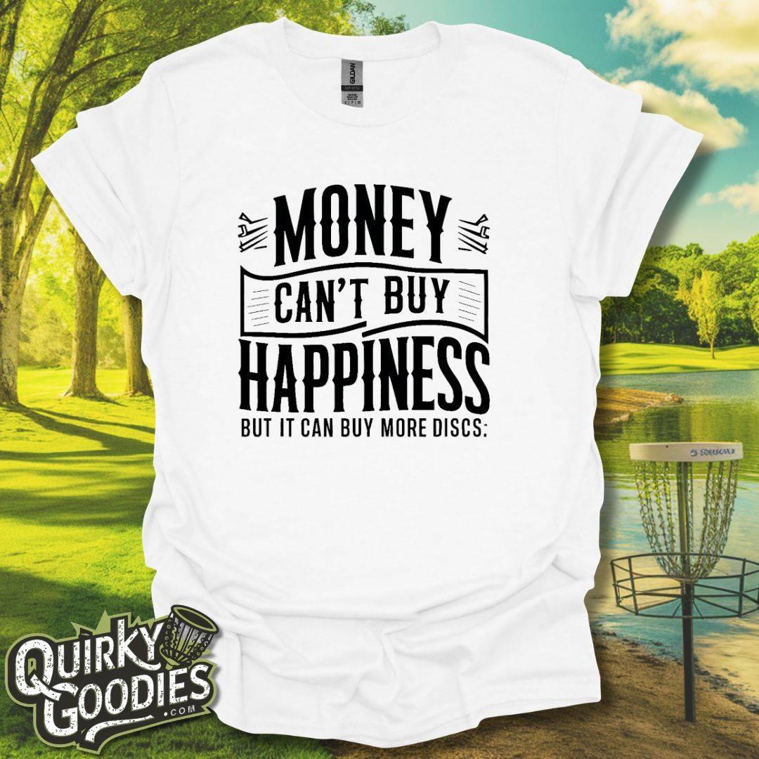 Money Can't Buy Happiness But It Can Buy More Discs T-Shirt