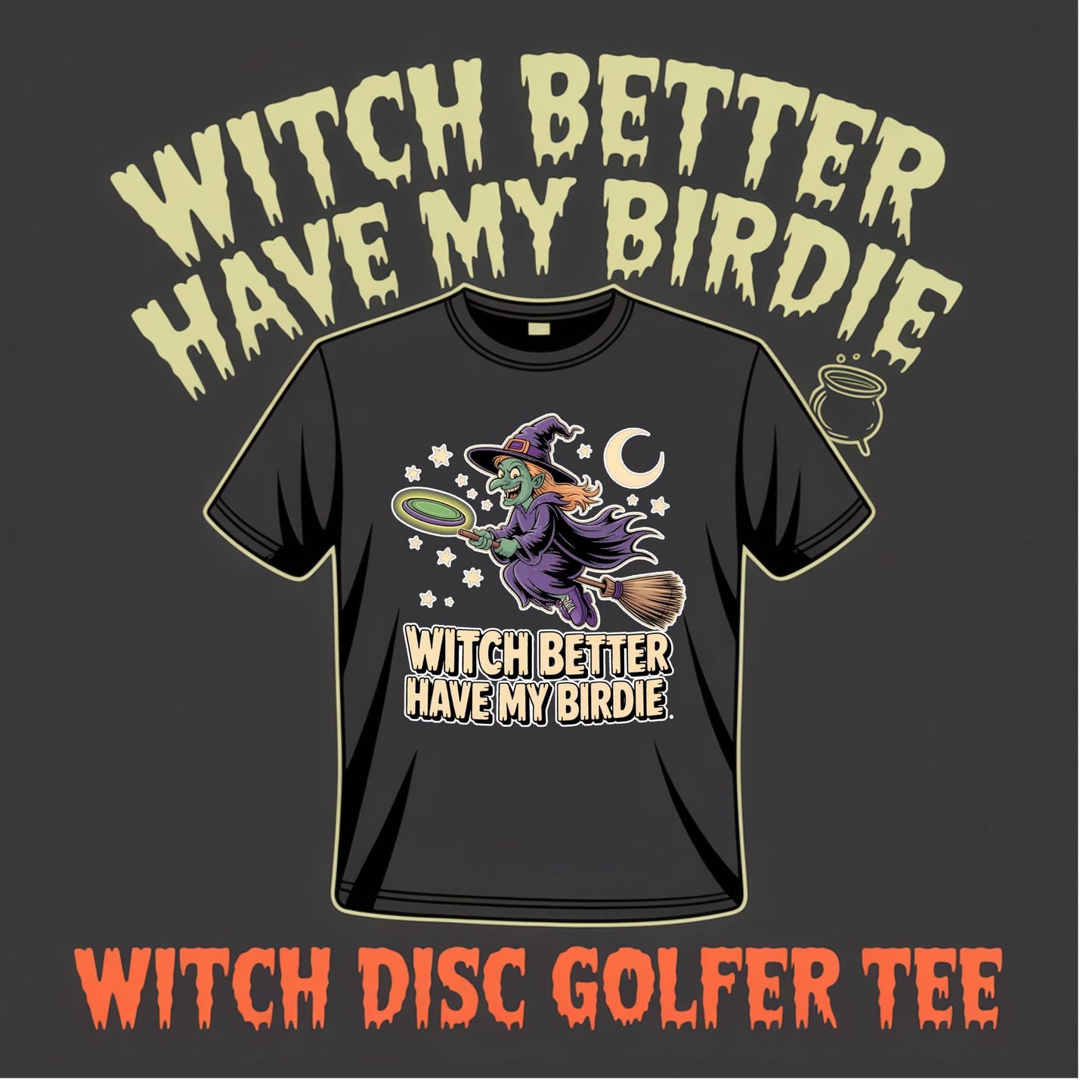 Witch Better Have My Birdie Disc Golf T-Shirt