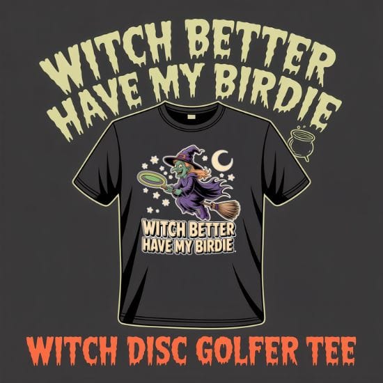 Witch Better Have My Birdie Disc Golf T-Shirt