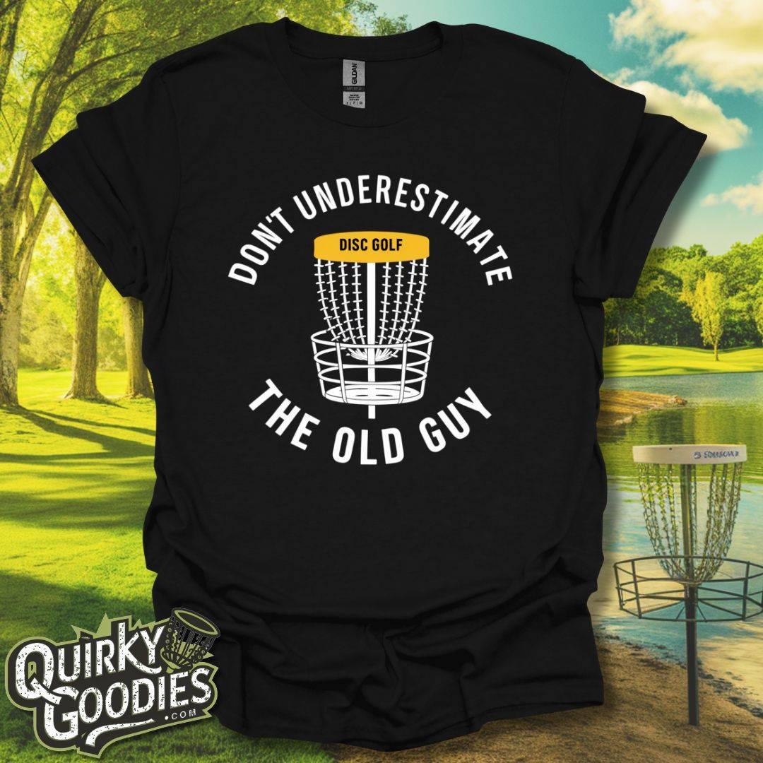 Don t Underestimate the Old Guy T Shirt Quirky Goodies