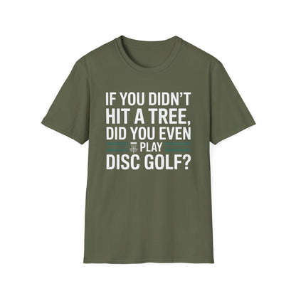 If You Didn’t Hit a Tree, Did You Even Play Disc Golf? – Funny T-Shirt