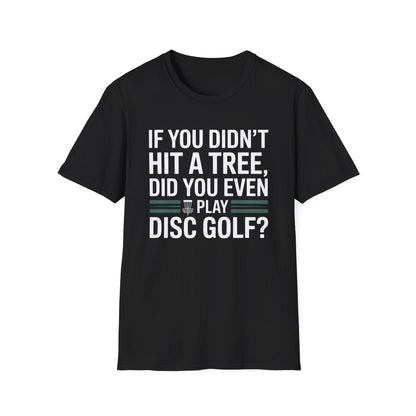 If You Didn’t Hit a Tree, Did You Even Play Disc Golf? – Funny T-Shirt