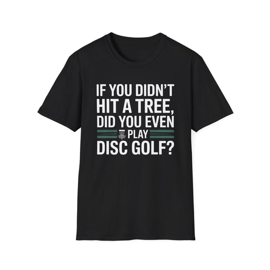 If You Didn’t Hit a Tree, Did You Even Play Disc Golf? – Funny T-Shirt