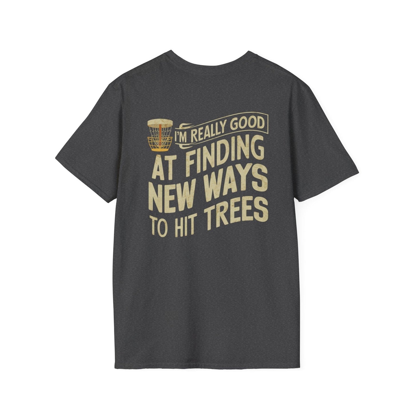 I'm Really Good At Finding New Ways To Hit Trees (Back Print) T-Shirt