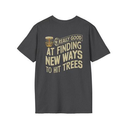 I'm Really Good At Finding New Ways To Hit Trees (Back Print) T-Shirt