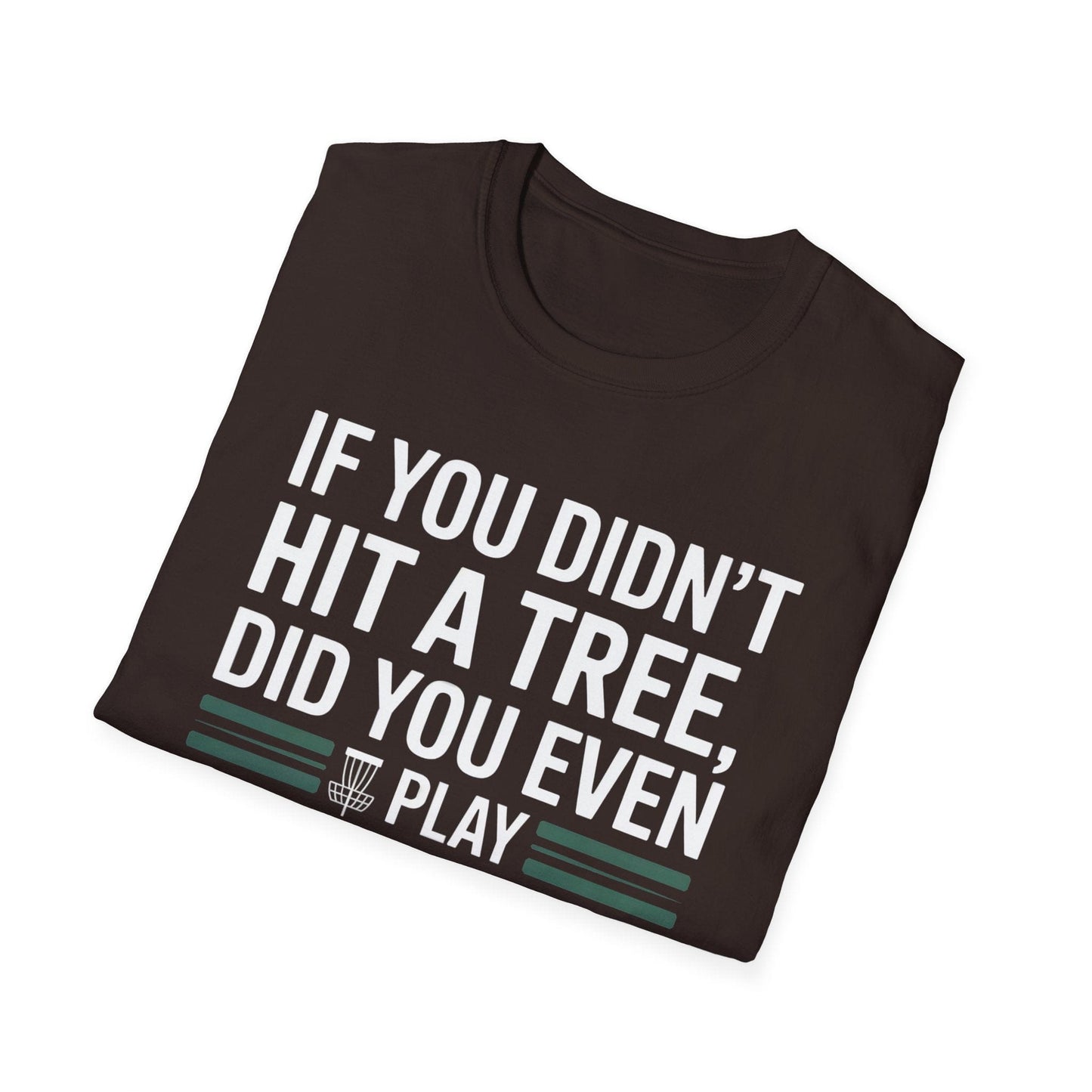 If You Didn’t Hit a Tree, Did You Even Play Disc Golf? – Funny T-Shirt