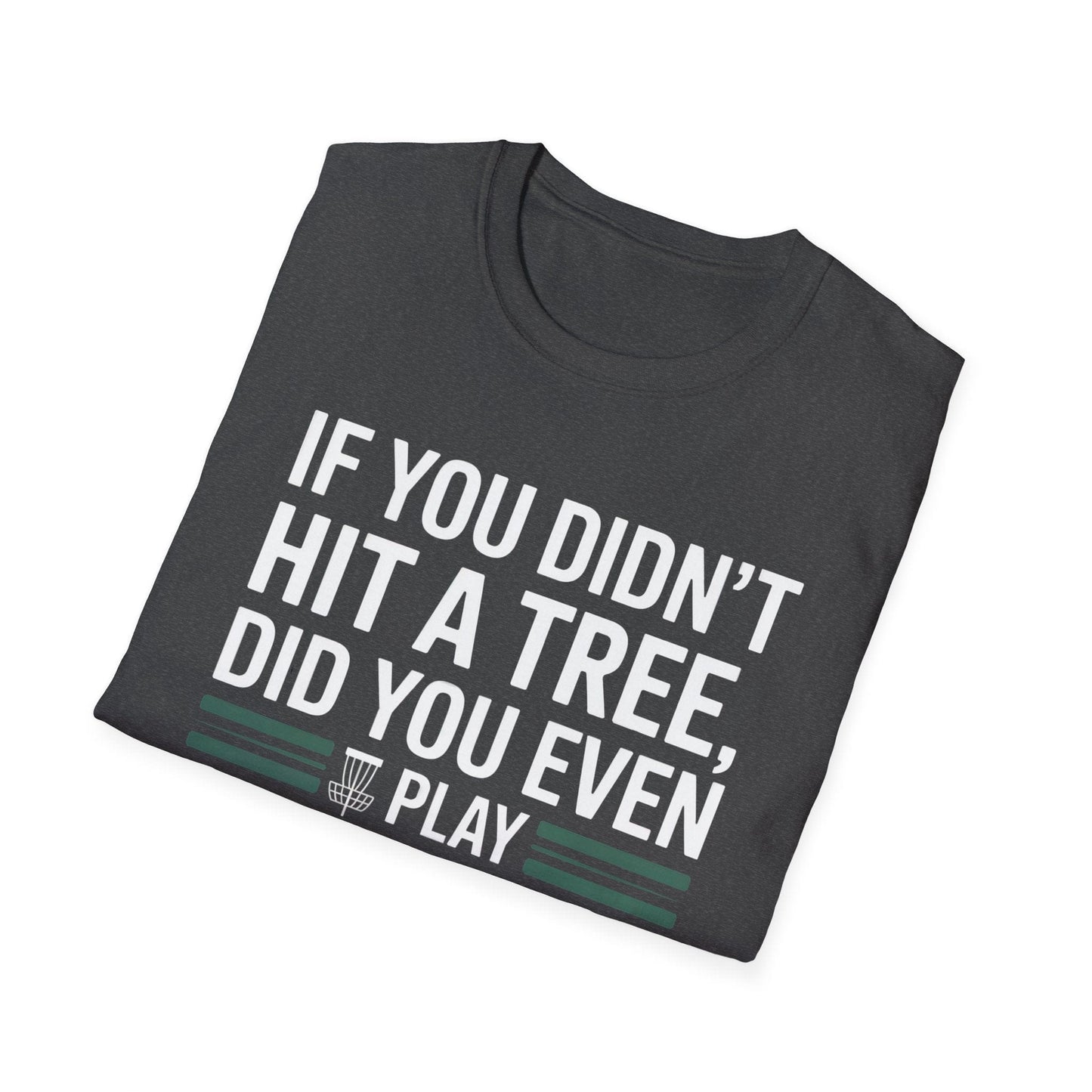 If You Didn’t Hit a Tree, Did You Even Play Disc Golf? – Funny T-Shirt
