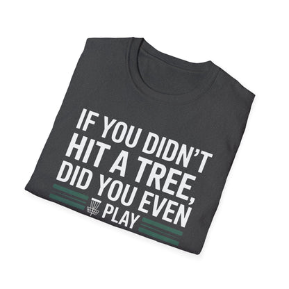 If You Didn’t Hit a Tree, Did You Even Play Disc Golf? – Funny T-Shirt