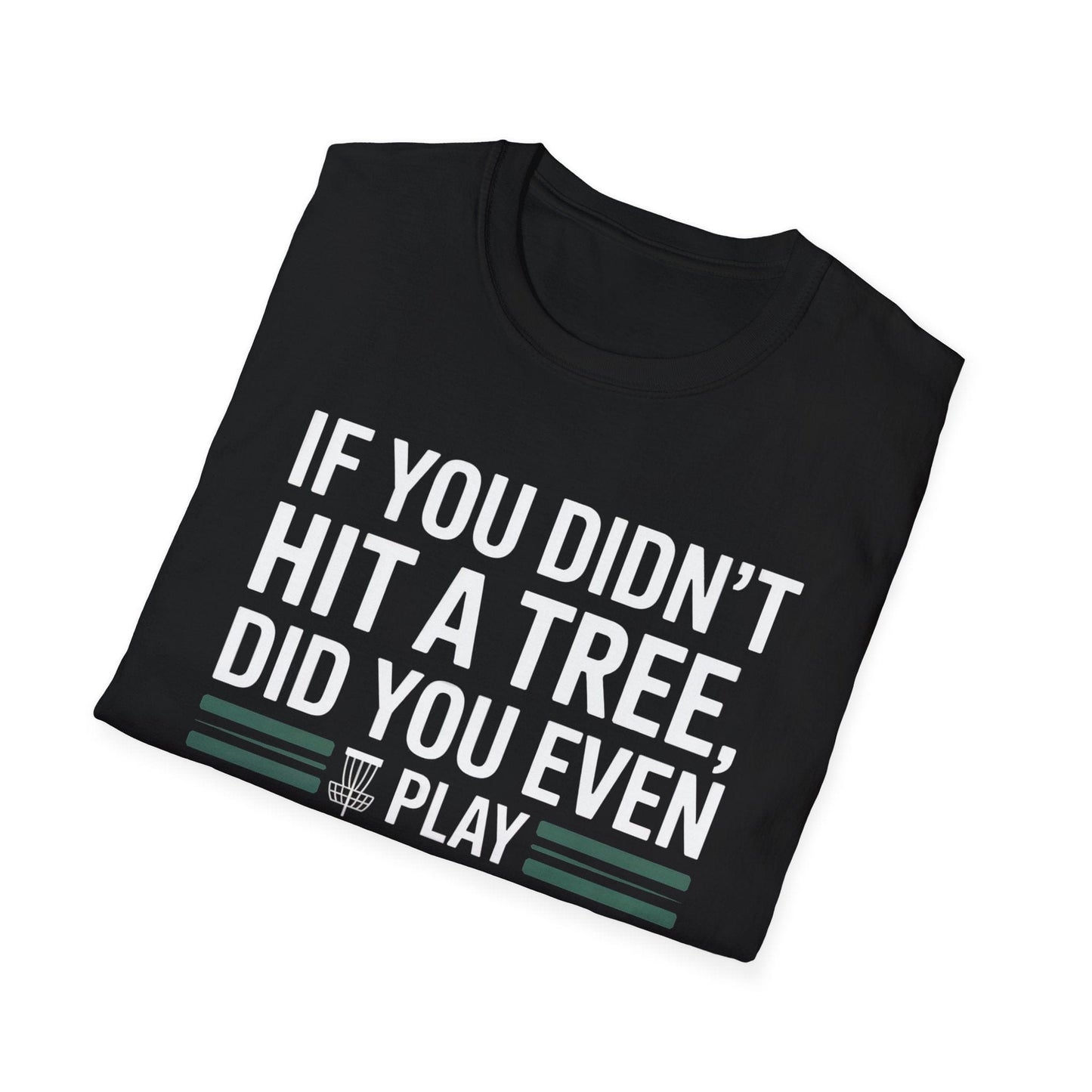 If You Didn’t Hit a Tree, Did You Even Play Disc Golf? – Funny T-Shirt