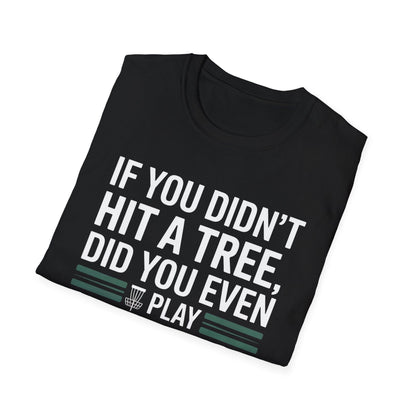 If You Didn’t Hit a Tree, Did You Even Play Disc Golf? – Funny T-Shirt
