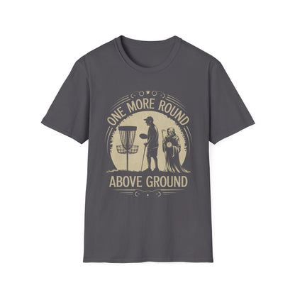 One More Round Above Ground T-Shirt