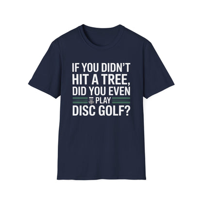 If You Didn’t Hit a Tree, Did You Even Play Disc Golf? – Funny T-Shirt