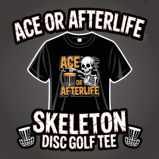 Ace or Afterlife Skeleton Disc Golf T-Shirt