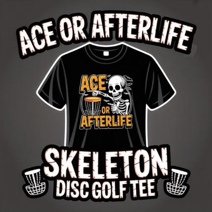 Ace or Afterlife Skeleton Disc Golf T-Shirt