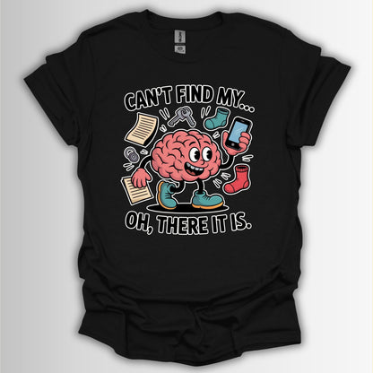 Can’t Find My… Oh, There It Is T-Shirt – Funny ADHD Brain Design