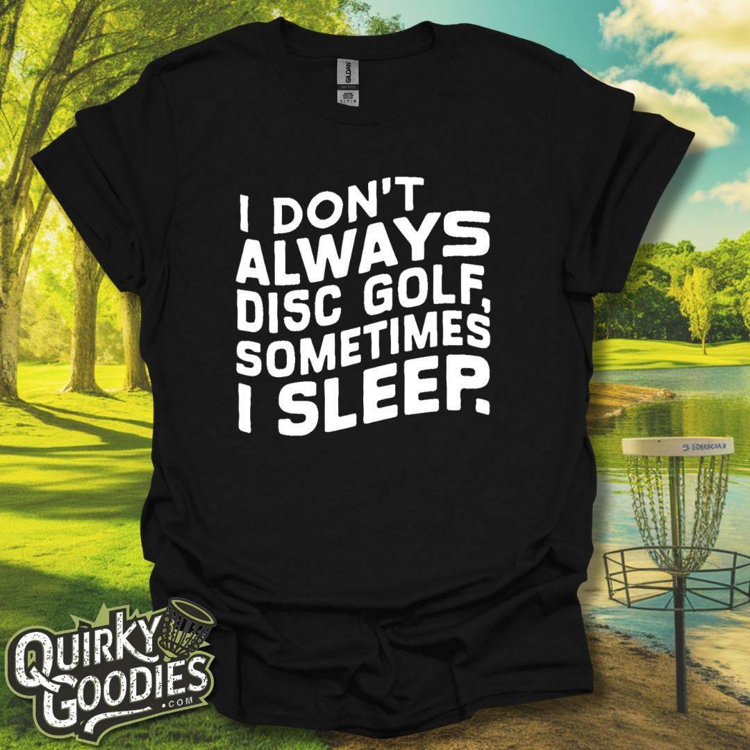 I Don't Always Disc Golf Sometimes I Sleep T-Shirt