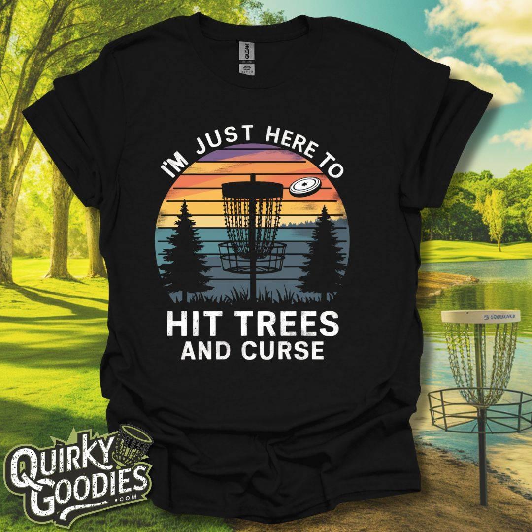 I'm Just Here to Hit Trees and Curse T-Shirt