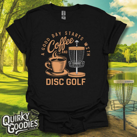 A Good Day Starts With Coffee And Disc Golf T-Shirt