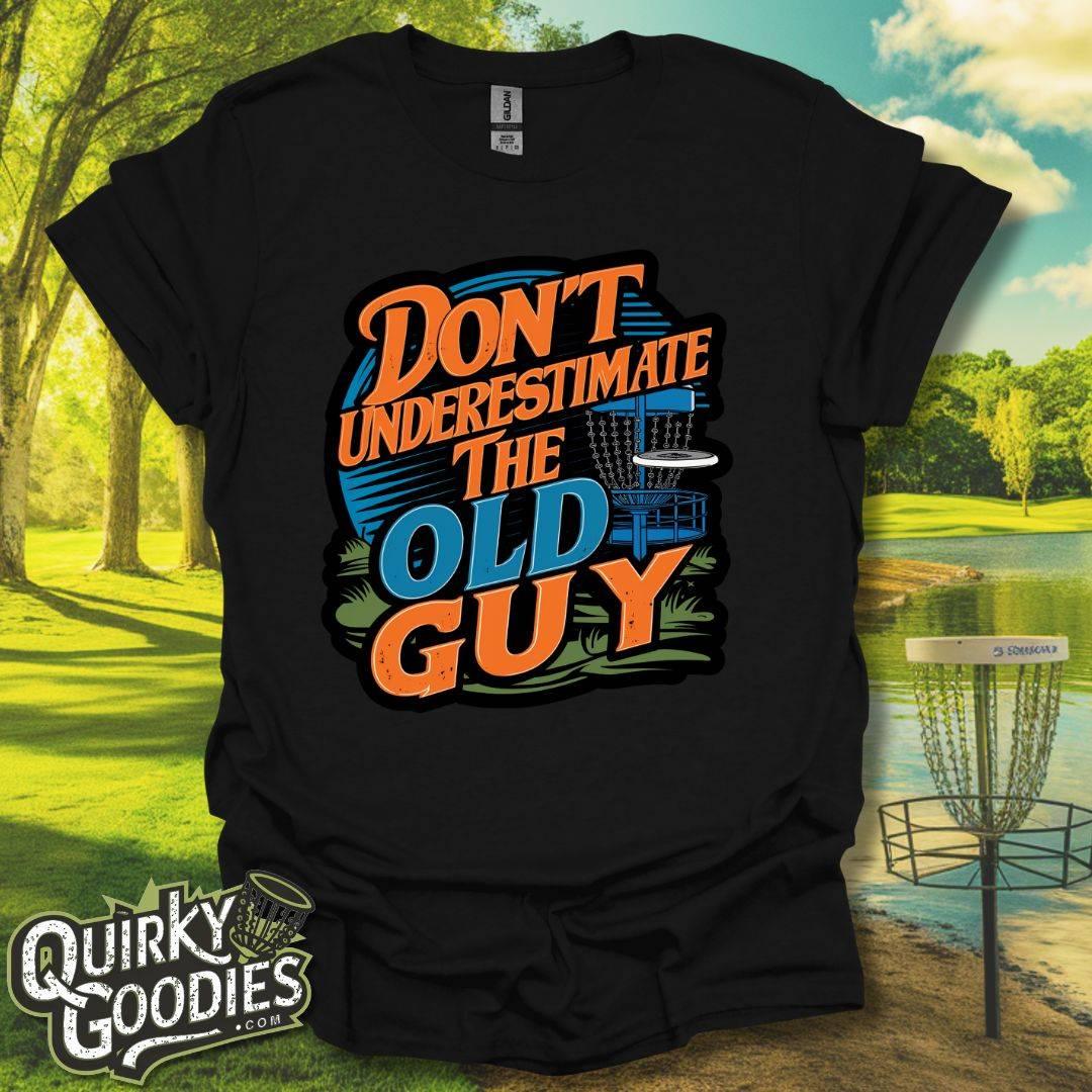 Don't Underestimate the Old Guy v2 T-Shirt