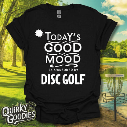 Funny Disc Golf Tshirt - Today's Good Mood is Sponsored by Disc Golf T-Shirt