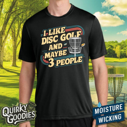 I Like Disc Golf and Maybe Three People - Sweat-Wicking T-Shirt