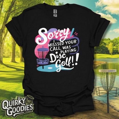 Sorry I Missed Your Call, Was Playing Disc Golf T-Shirt