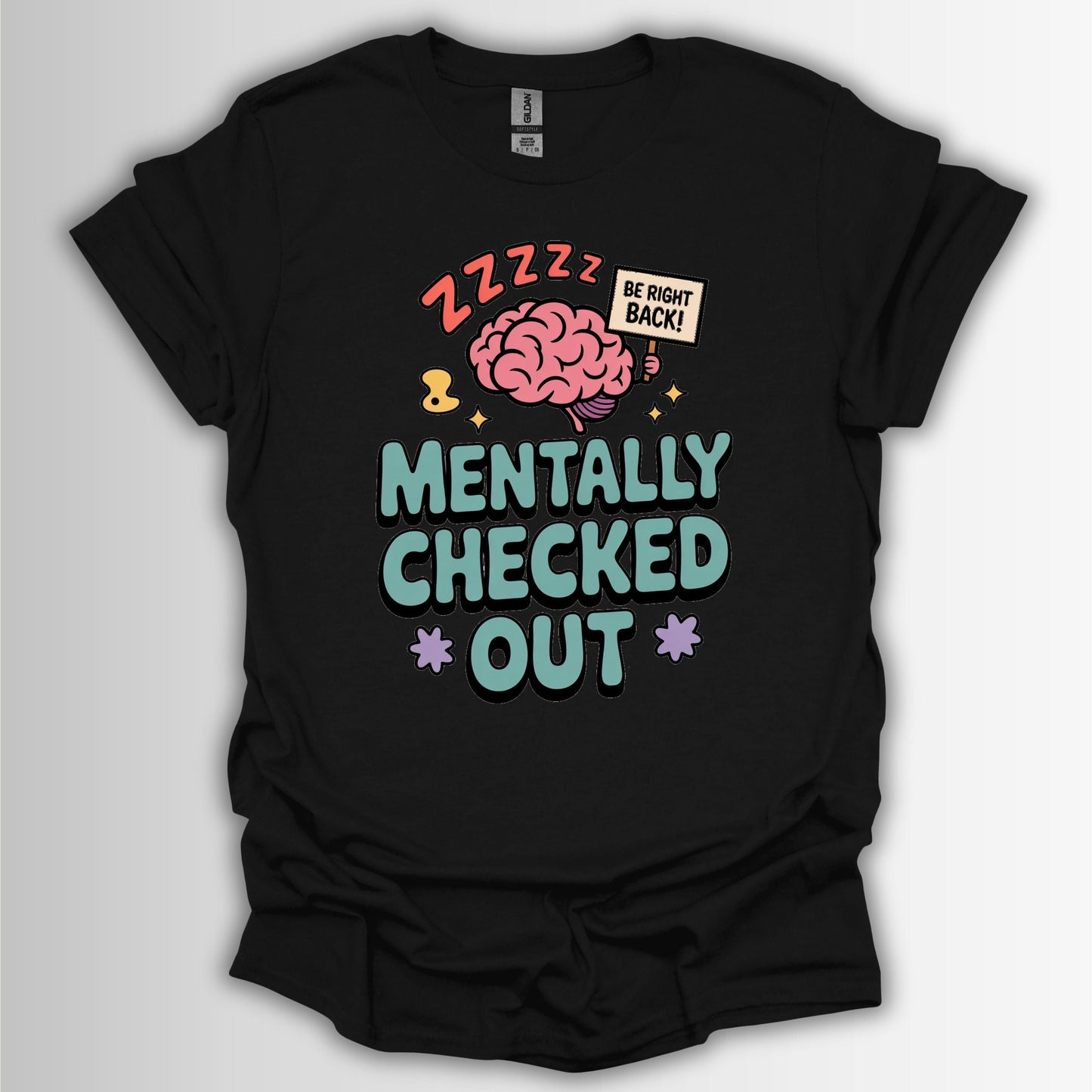 Mentally Checked Out – Relatable Funny T-Shirt