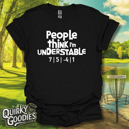 People Think I'm Understable T-Shirt