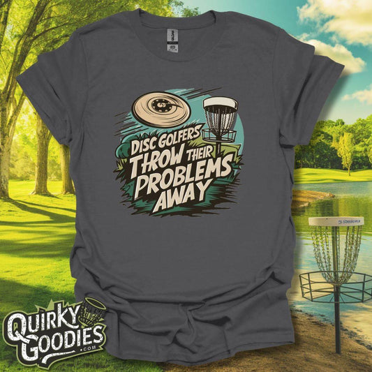 Disc Golfers Throw Their Problems Away T-Shirt