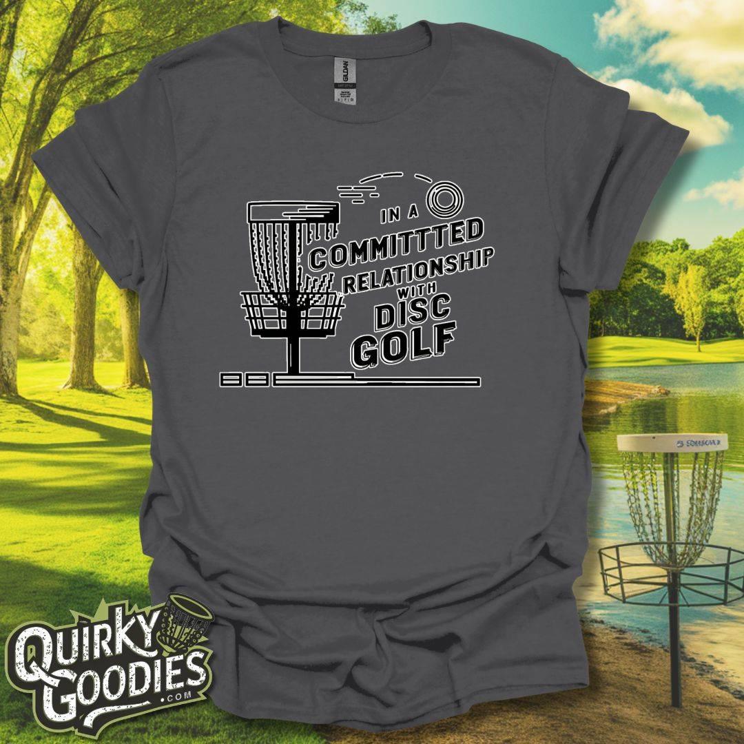 In a Committed Relationship with Disc Golf T-Shirt