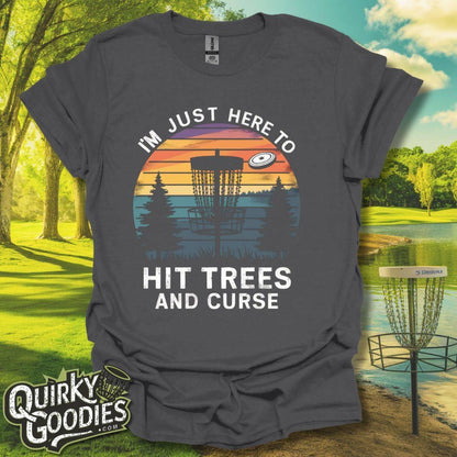 I'm Just Here to Hit Trees and Curse T-Shirt