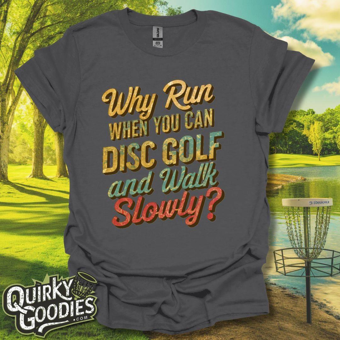 Why Run When You Can Play Disc Golf and Walk Slowly T-Shirt