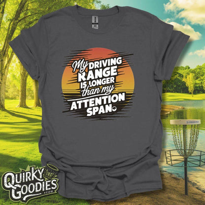 My Driving Range is Longer Than My Attention Span T-Shirt