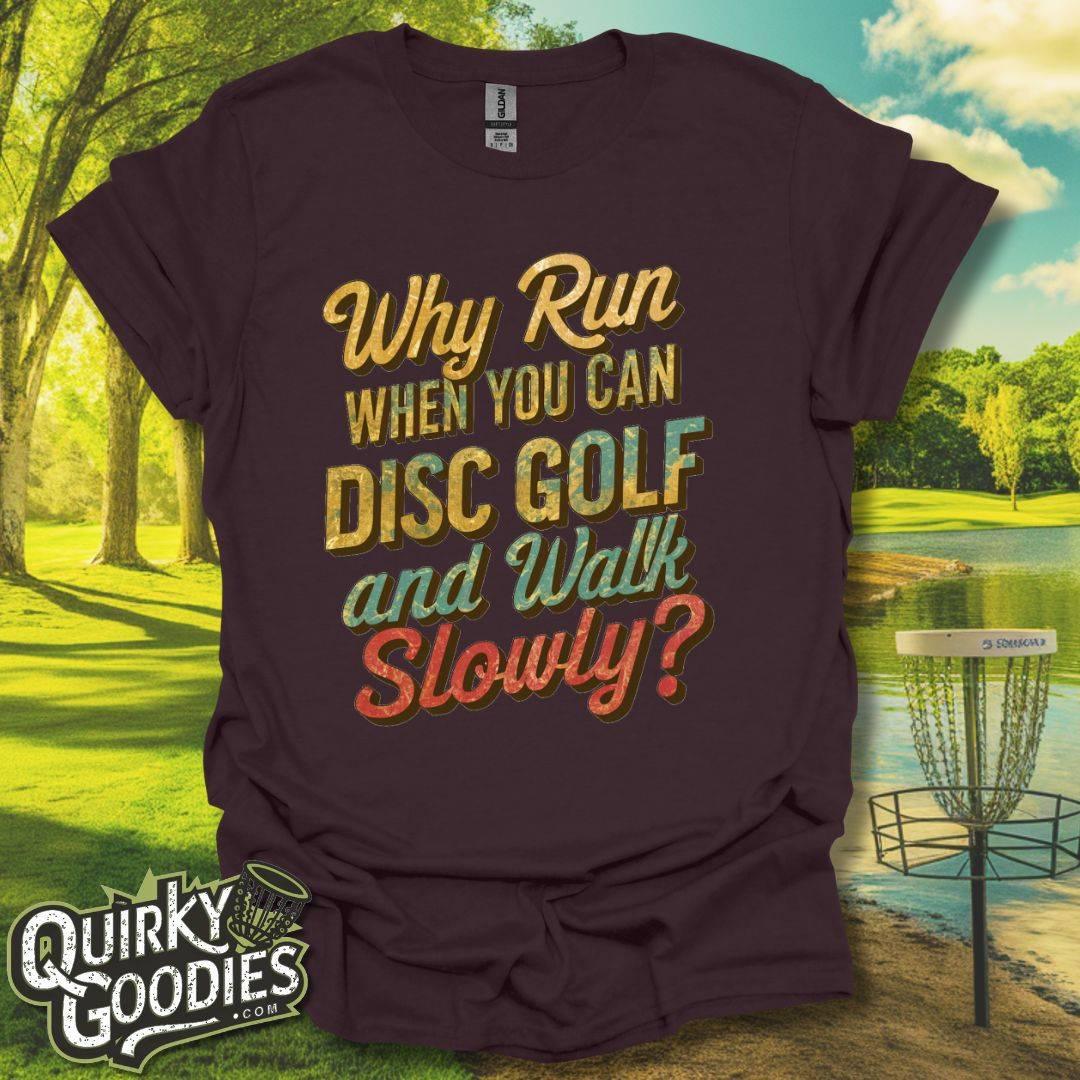 Why Run When You Can Play Disc Golf and Walk Slowly T-Shirt