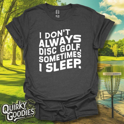 I Don't Always Disc Golf Sometimes I Sleep T-Shirt