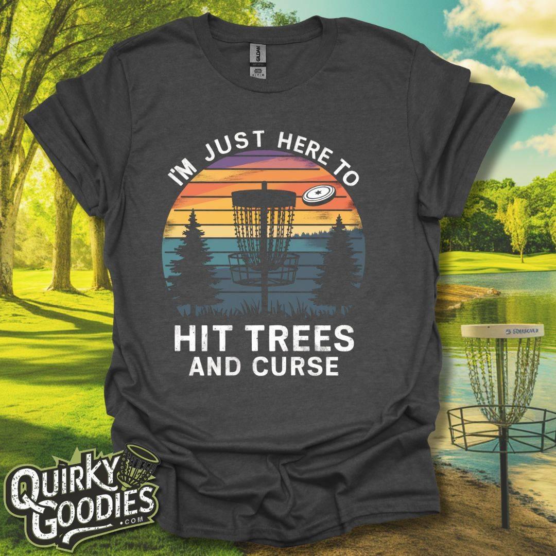 I'm Just Here to Hit Trees and Curse T-Shirt