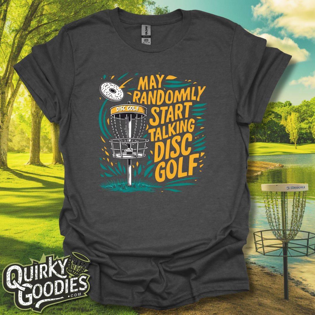 May Randomly Start Talking Disc Golf T-Shirt