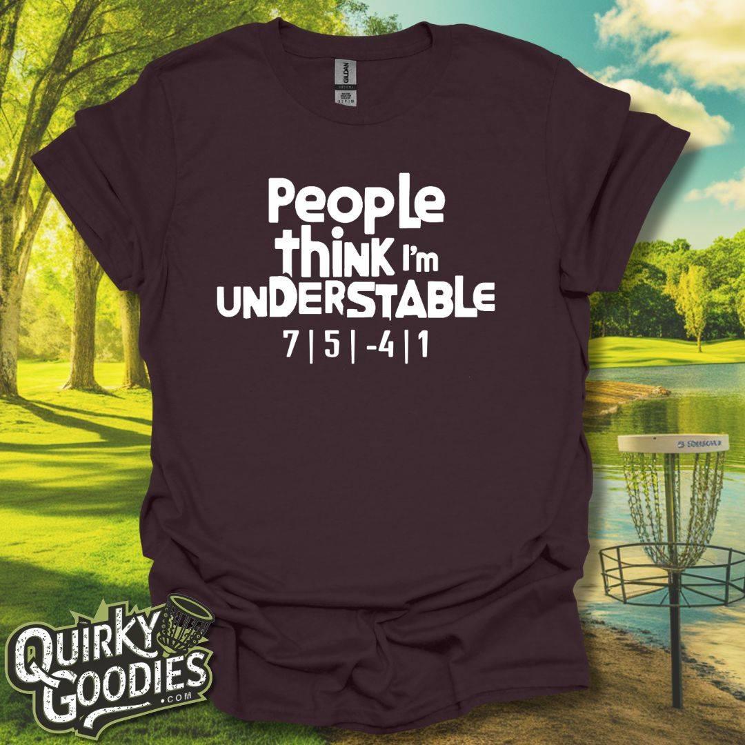 People Think I'm Understable T-Shirt