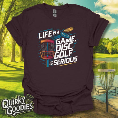 Life is a Game Disc Golf is Serious T-Shirt