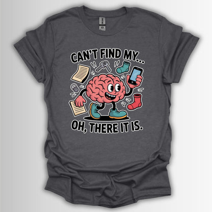 Can’t Find My… Oh, There It Is T-Shirt – Funny ADHD Brain Design