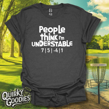 People Think I'm Understable T-Shirt