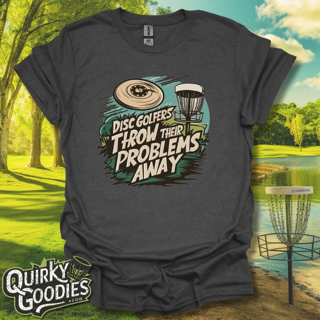 Disc Golfers Throw Their Problems Away T-Shirt