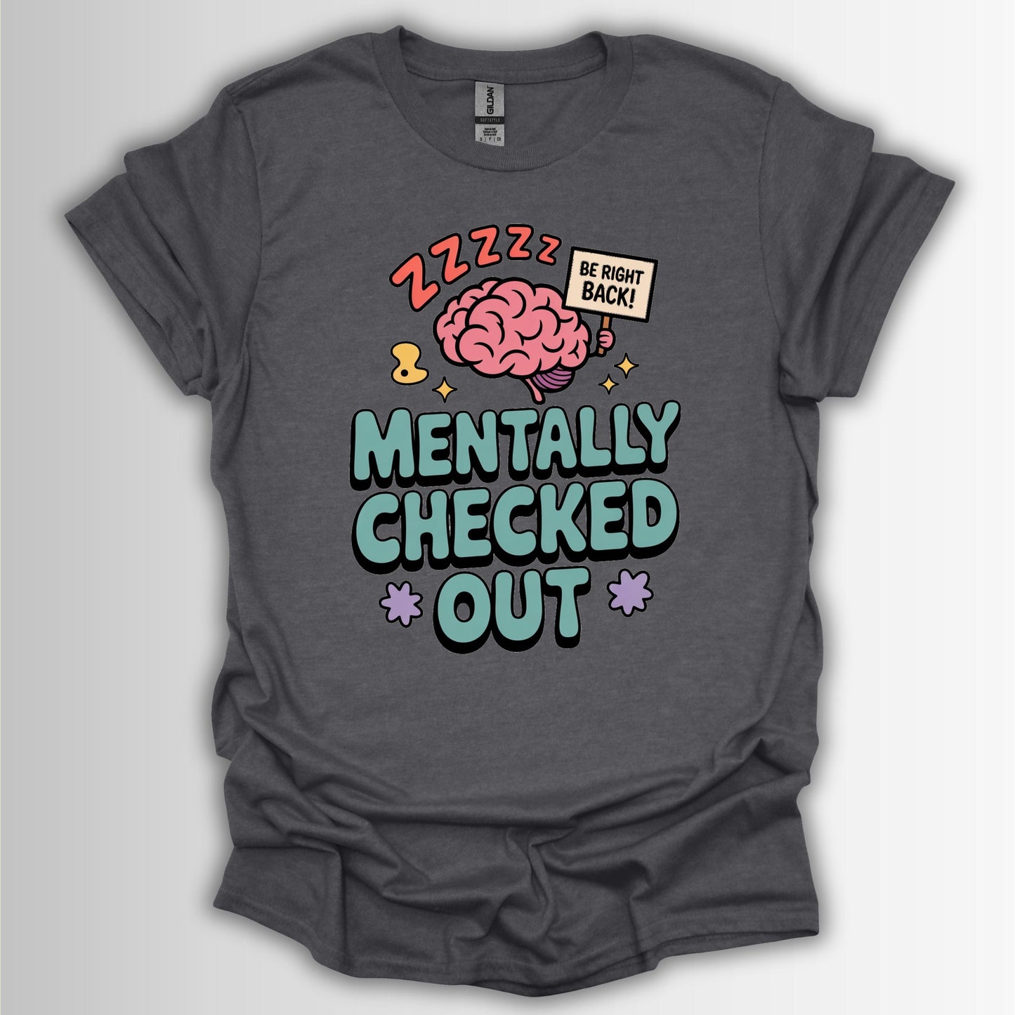 Mentally Checked Out – Relatable Funny T-Shirt
