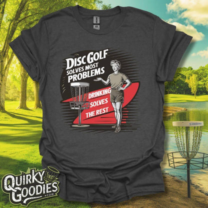 Disc Golf Solves Most Problems, Drinking Solves the Rest T-Shirt